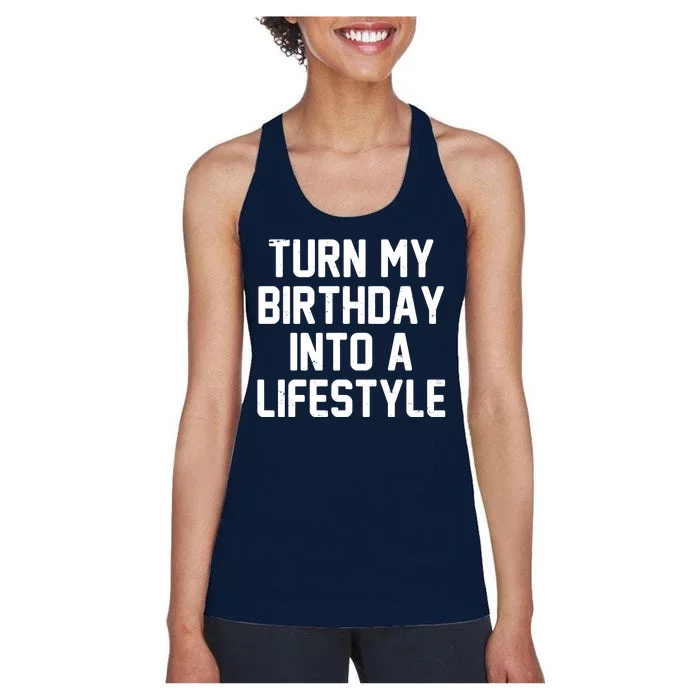 Turn My Birthday Into A Lifestyle Women's Racerback Tank