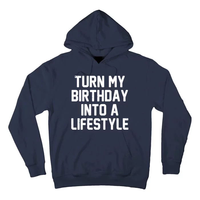 Turn My Birthday Into A Lifestyle Tall Hoodie