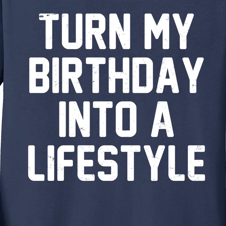 Turn My Birthday Into A Lifestyle Kids Long Sleeve Shirt