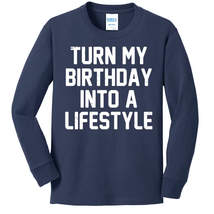 Turn My Birthday Into A Lifestyle Kids Long Sleeve Shirt