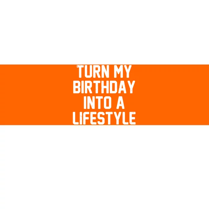 Turn My Birthday Into A Lifestyle Bumper Sticker