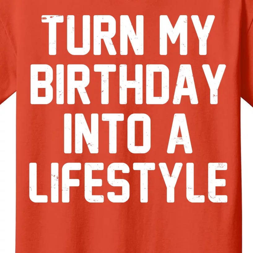 Turn My Birthday Into A Lifestyle Kids T-Shirt