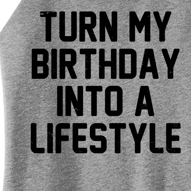 Turn My Birthday Into A Lifestyle Women’s Perfect Tri Rocker Tank