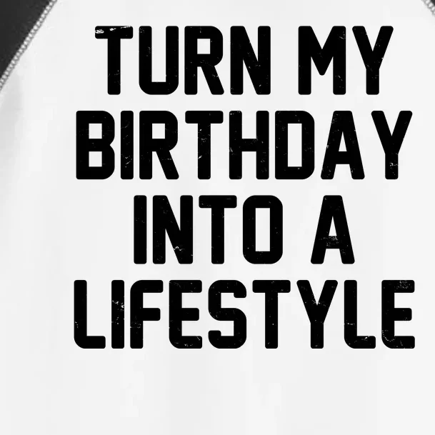 Turn My Birthday Into A Lifestyle Toddler Fine Jersey T-Shirt