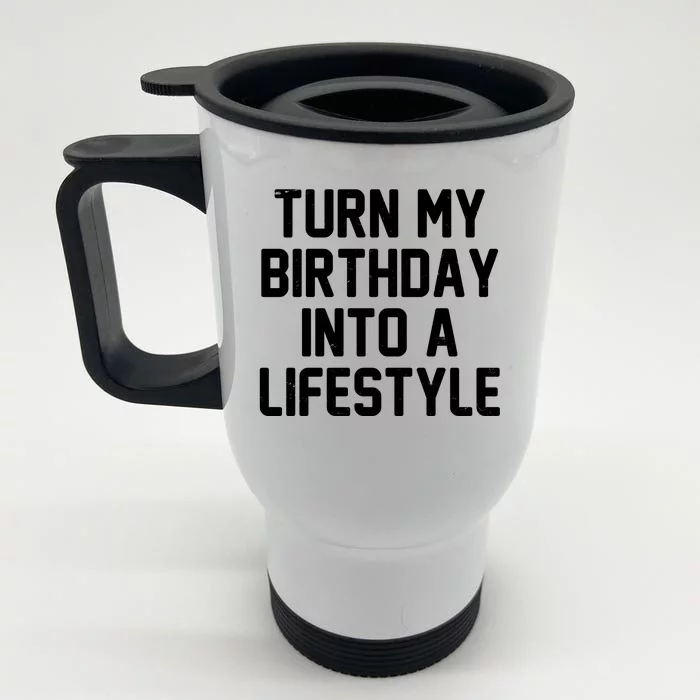 Turn My Birthday Into A Lifestyle Front & Back Stainless Steel Travel Mug