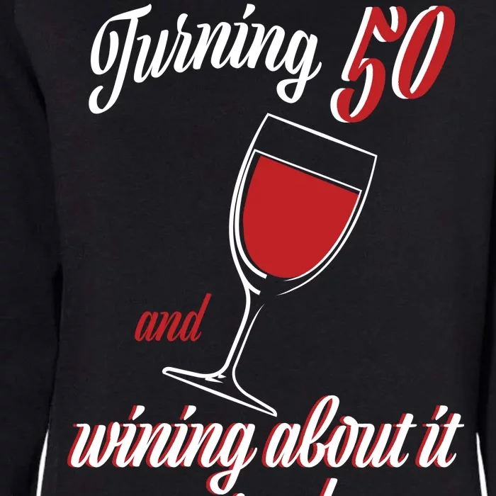 Turning 50 And Wining About It Everyday Womens California Wash Sweatshirt