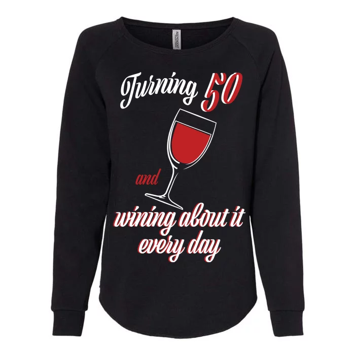 Turning 50 And Wining About It Everyday Womens California Wash Sweatshirt