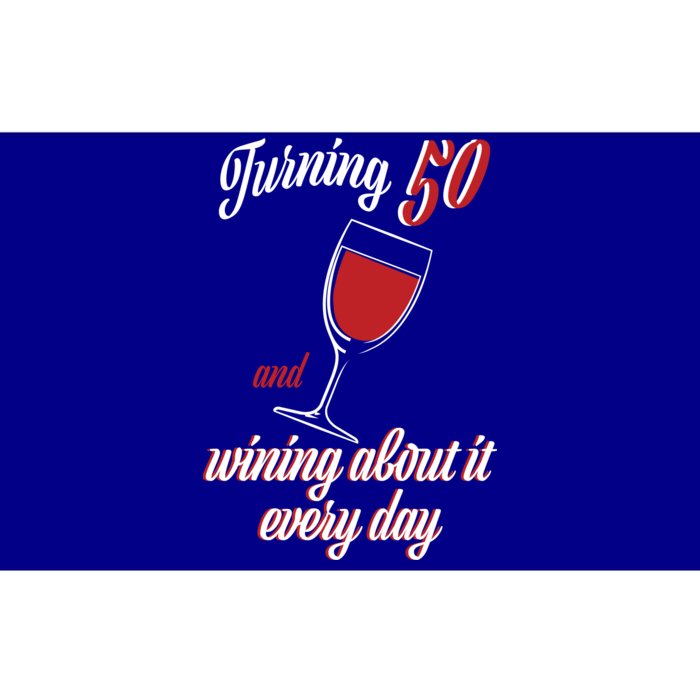 Turning 50 And Wining About It Everyday Bumper Sticker