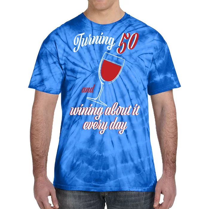 Turning 50 And Wining About It Everyday Tie-Dye T-Shirt