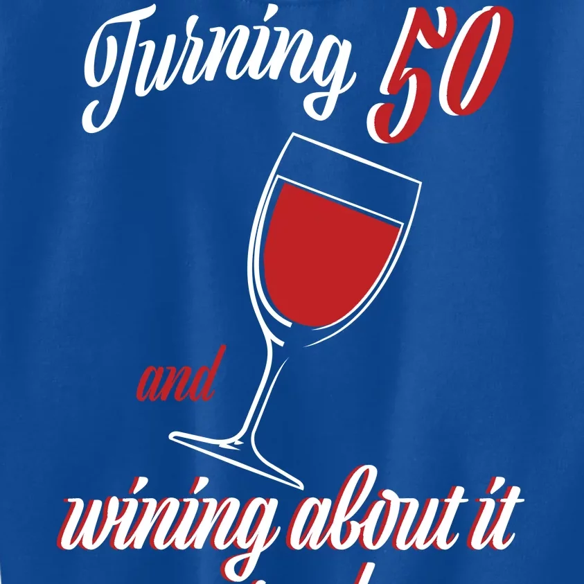 Turning 50 And Wining About It Everyday Kids Sweatshirt