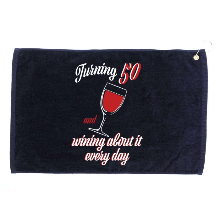 Turning 50 And Wining About It Everyday Grommeted Golf Towel