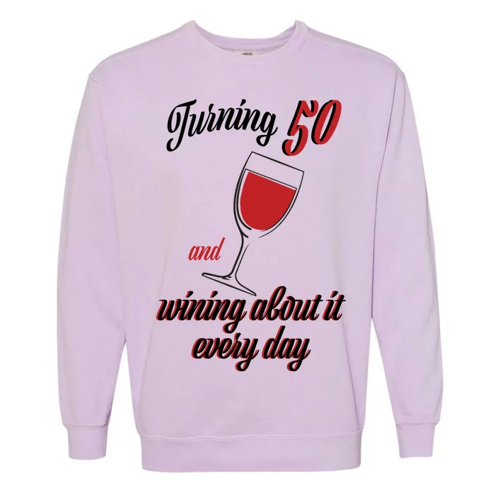 Turning 50 And Wining About It Everyday Garment-Dyed Sweatshirt