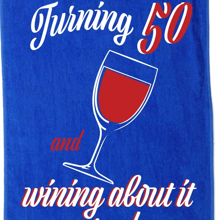 Turning 50 And Wining About It Everyday Platinum Collection Golf Towel