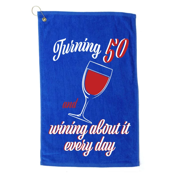 Turning 50 And Wining About It Everyday Platinum Collection Golf Towel