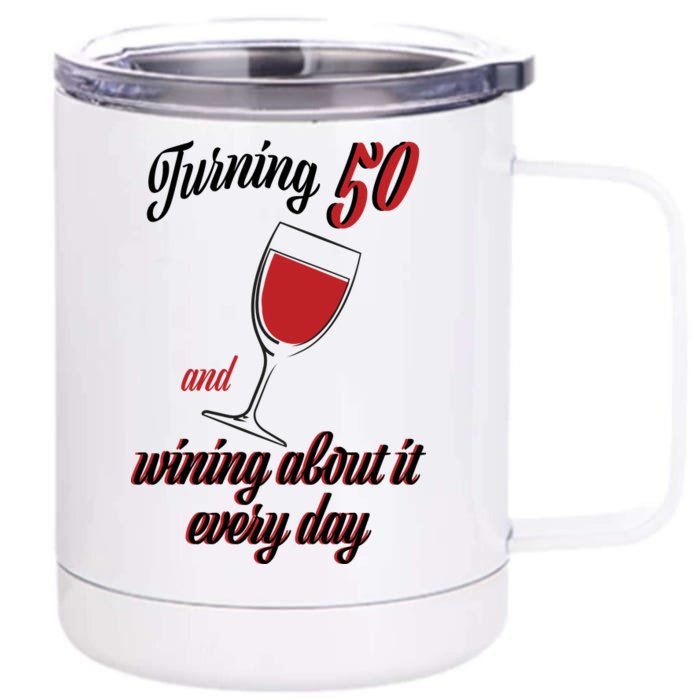 Turning 50 And Wining About It Everyday Front & Back 12oz Stainless Steel Tumbler Cup