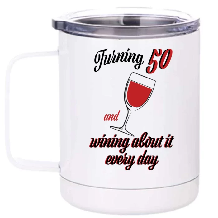 Turning 50 And Wining About It Everyday Front & Back 12oz Stainless Steel Tumbler Cup