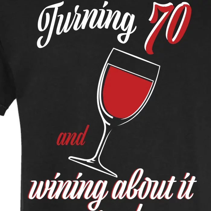 Turning 70 And Wining About It Everyday Garment-Dyed Heavyweight T-Shirt