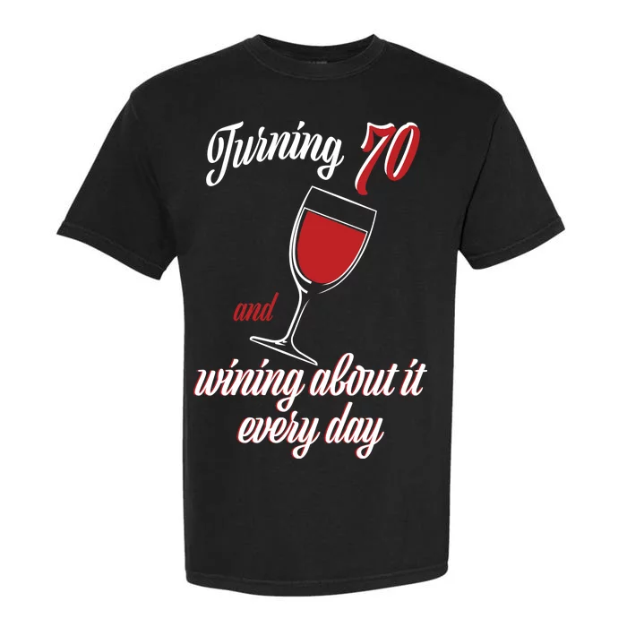 Turning 70 And Wining About It Everyday Garment-Dyed Heavyweight T-Shirt