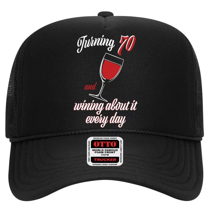 Turning 70 And Wining About It Everyday High Crown Mesh Trucker Hat