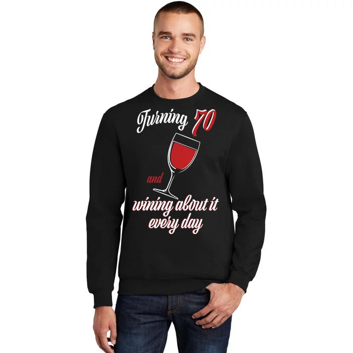 Turning 70 And Wining About It Everyday Tall Sweatshirt