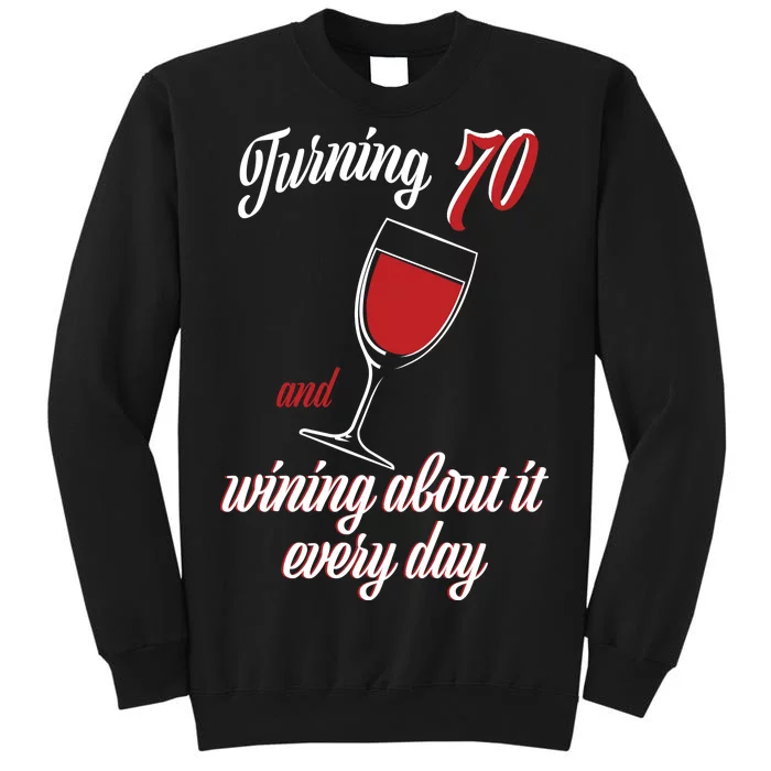 Turning 70 And Wining About It Everyday Tall Sweatshirt