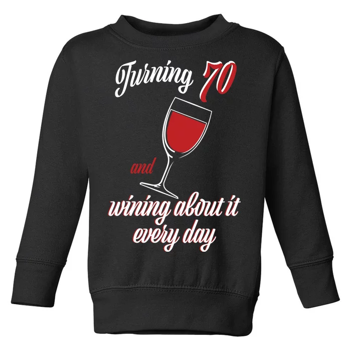 Turning 70 And Wining About It Everyday Toddler Sweatshirt