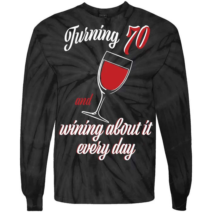 Turning 70 And Wining About It Everyday Tie-Dye Long Sleeve Shirt