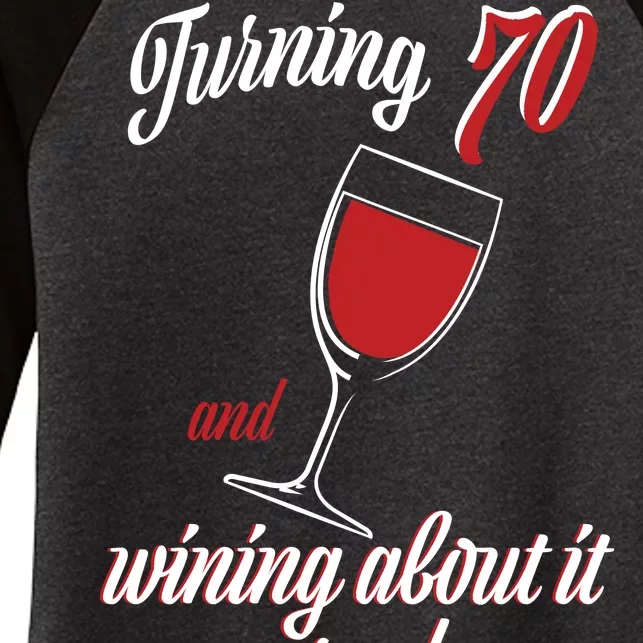 Turning 70 And Wining About It Everyday Women's Tri-Blend 3/4-Sleeve Raglan Shirt