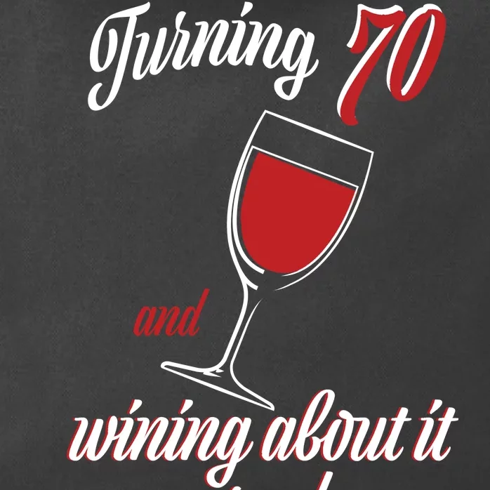 Turning 70 And Wining About It Everyday Zip Tote Bag