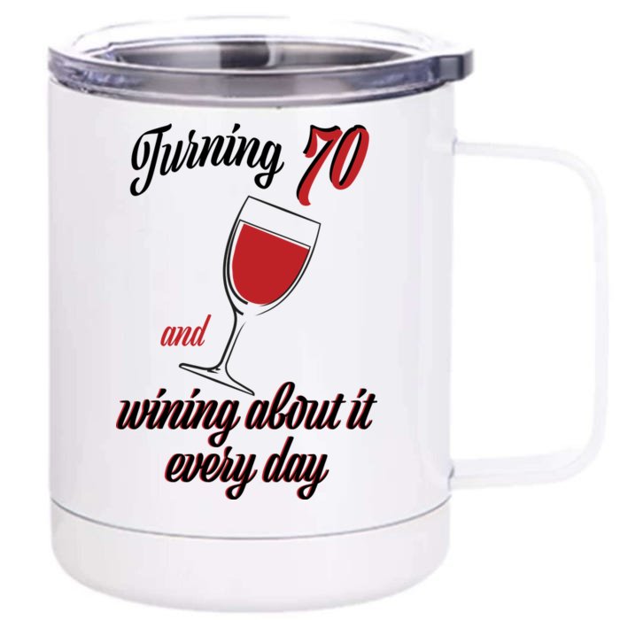 Turning 70 And Wining About It Everyday Front & Back 12oz Stainless Steel Tumbler Cup