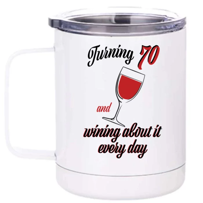 Turning 70 And Wining About It Everyday Front & Back 12oz Stainless Steel Tumbler Cup