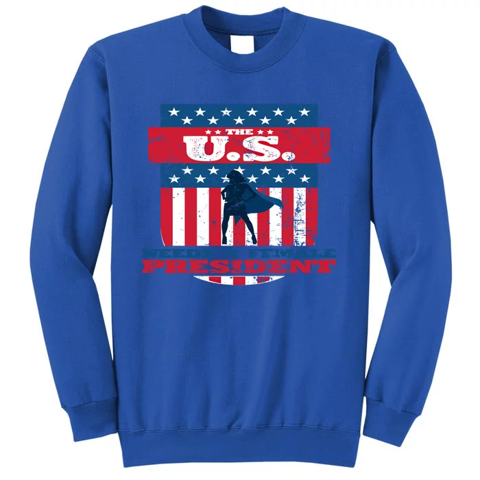 The U S Needs A Female President Equality Election Great Gift Tall Sweatshirt