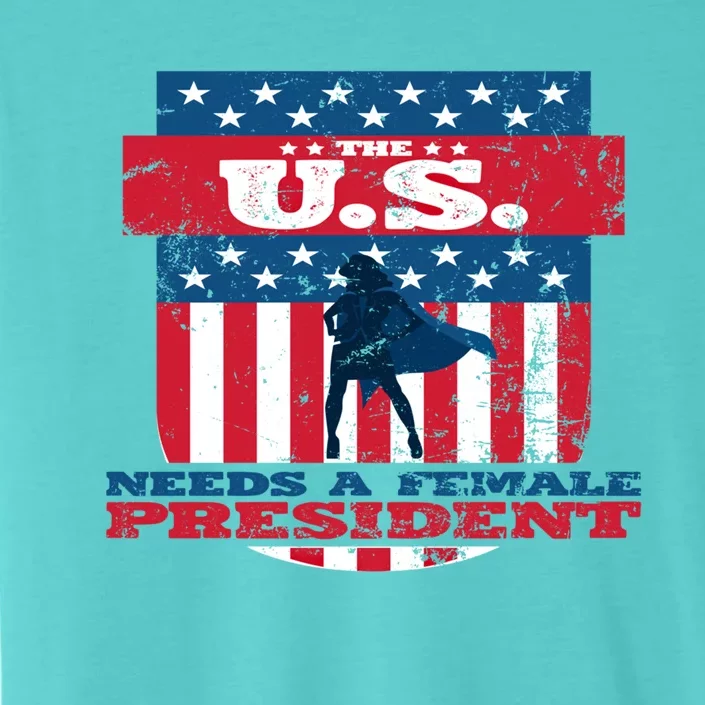 The U S Needs A Female President Equality Election Great Gift ChromaSoft Performance T-Shirt