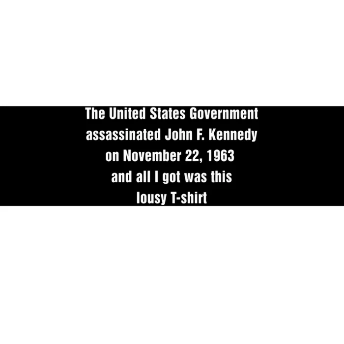 The United States Government Assassinated John F Kennedy On November 22 1963 Bumper Sticker