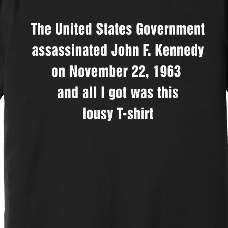 The United States Government Assassinated John F Kennedy On November 22 1963 Premium T-Shirt