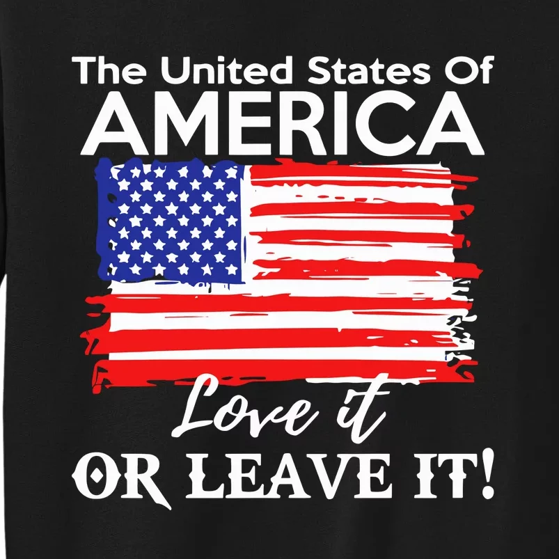 The United States Of America Love It Or Leave It Tall Sweatshirt