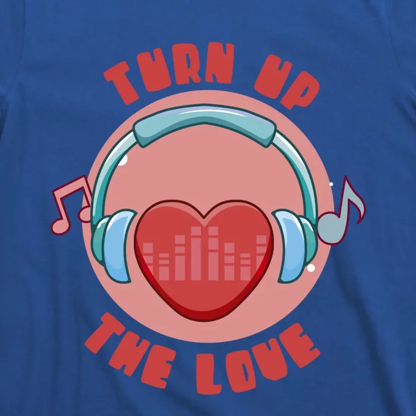 Turn Up The Love Valentine's Day Gift T-Shirt