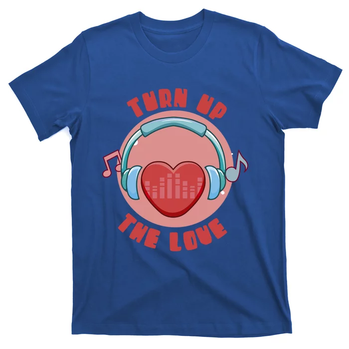 Turn Up The Love Valentine's Day Gift T-Shirt