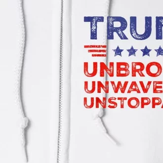 Trump Unbrokken Unwavering Unstoppable Trump Supporter Full Zip Hoodie