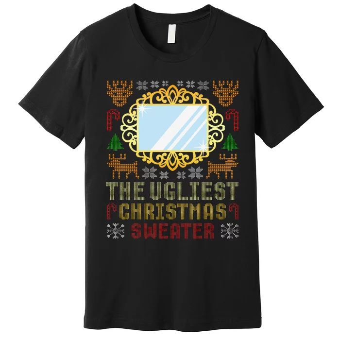 The Ugliest Ugly Christmas Sweater With Mirror Funny Xmas Premium T-Shirt