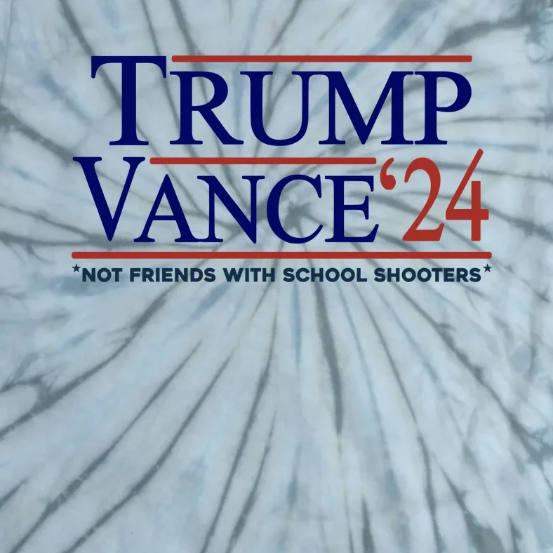 Trump Vance 24 Not Friends With School Shooters Tie-Dye T-Shirt