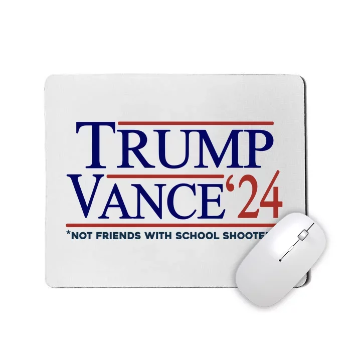 Trump Vance 24 Not Friends With School Shooters Mousepad