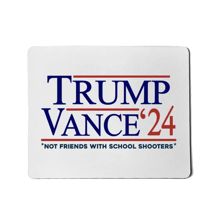 Trump Vance 24 Not Friends With School Shooters Mousepad