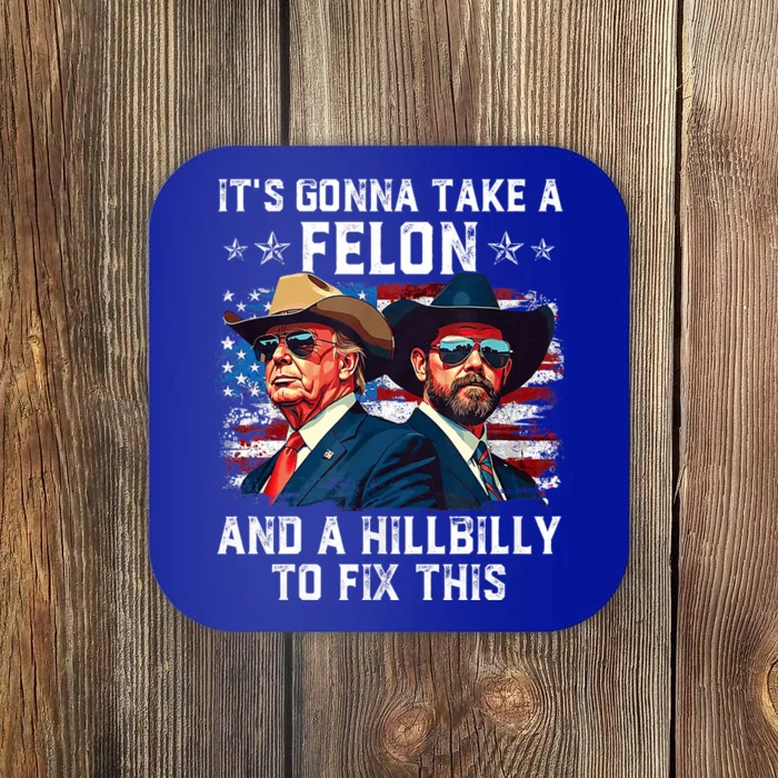 Trump Vance 2024 Usa Flag ItS Gonna Take A Felon And A Hillbilly To Fix Coaster