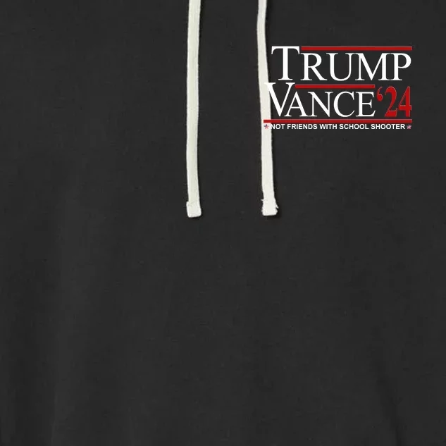 Trump Vance 2024 Not Friends With School Shooters Font & Back Front & Back Garment-Dyed Fleece Hoodie