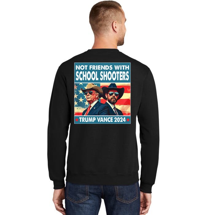 Trump Vance 2024 Not Friends With School Shooters Font & Back Front & Back Tall Sweatshirt