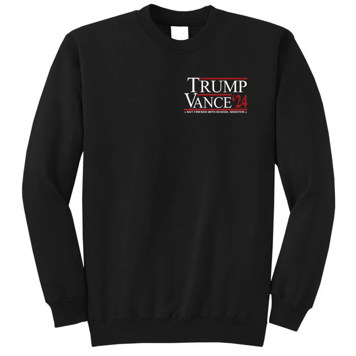 Trump Vance 2024 Not Friends With School Shooters Font & Back Front & Back Tall Sweatshirt