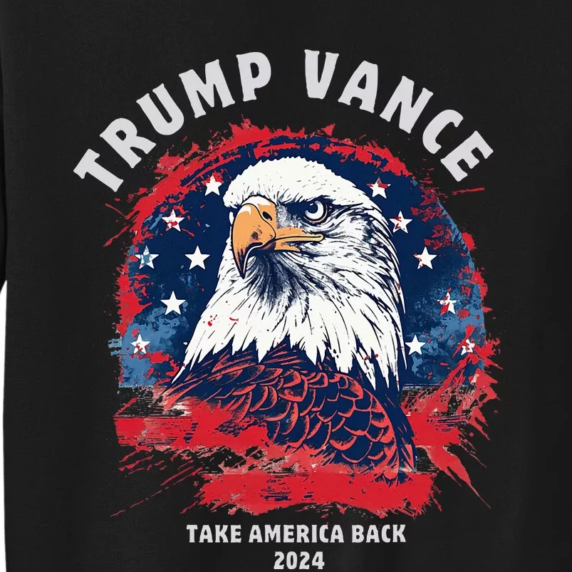 Trump Vance 2024 Vp Eagle America Election Take America Back Tall Sweatshirt