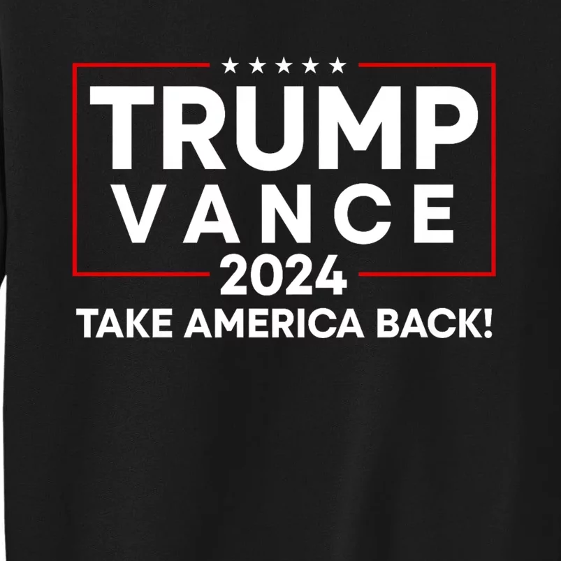 Trump Vance 2024 Take America Back Vice President Election Tall Sweatshirt