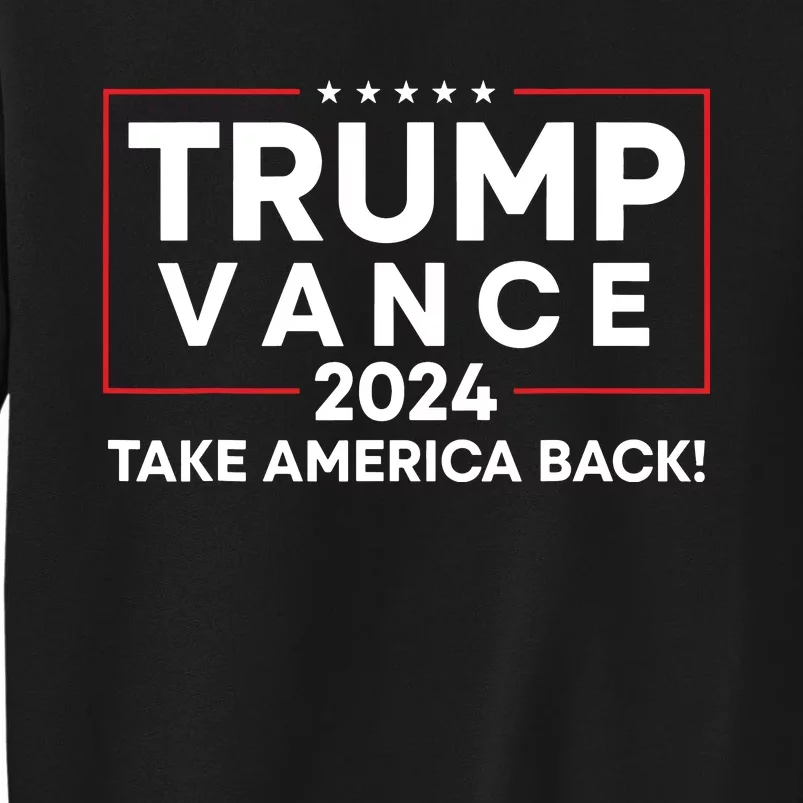 Trump Vance 2024 Take America Back Vice President Election Tall Sweatshirt